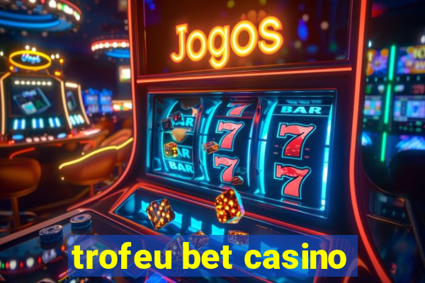 trofeu bet casino